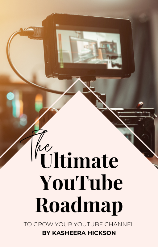 The Ultimate Youtube Roadmap by Kasheera Hickson